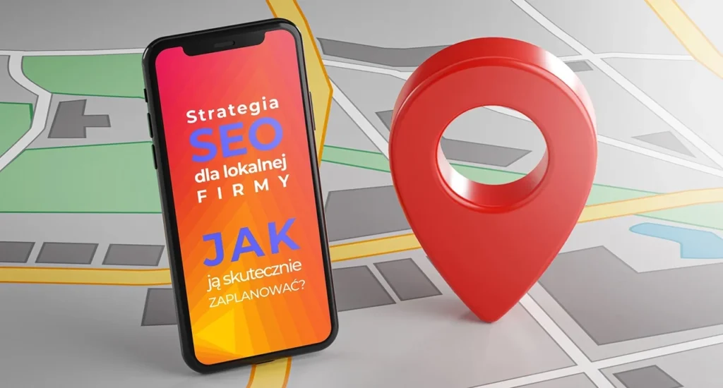 Strategia SEO dla lokalnej firmy – jak ją skutecznie zaplanować ?